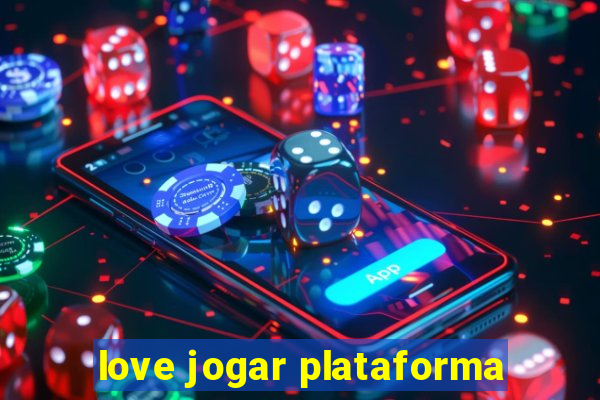 love jogar plataforma